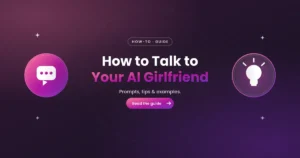 How to Talk to Your AI Girlfriend: Prompts, Tips & Examples